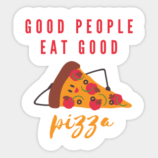 Good People Eat Good Pizza | Pizza Lover Quotes Sticker